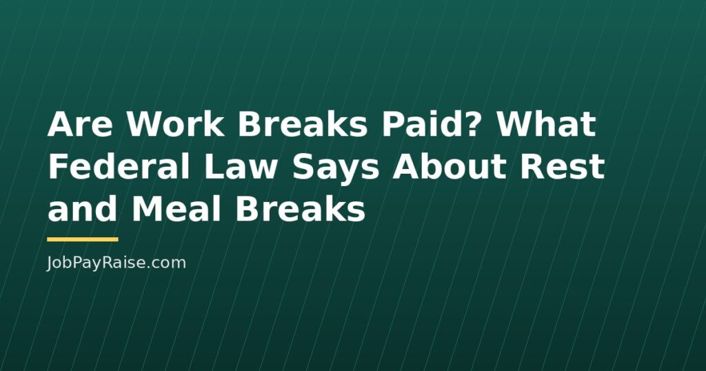 Are Work Breaks Paid? What Federal Law Says About Rest and Meal Breaks