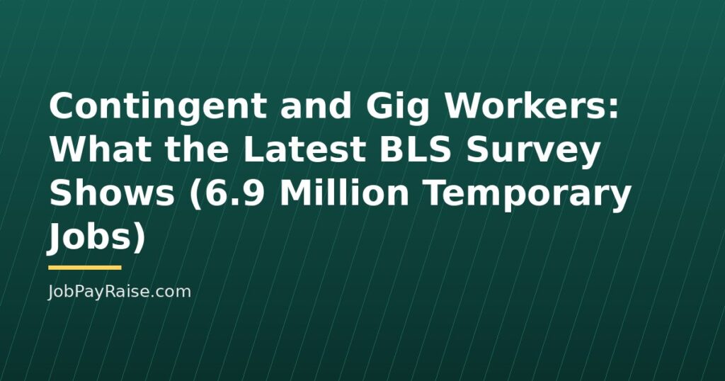 Contingent and Gig Workers: What the Latest BLS Survey Shows (6.9 Million Temporary Jobs)