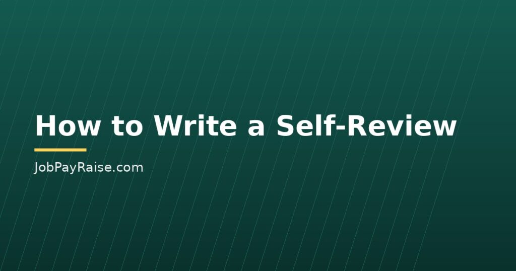 How to Write a Self-Review That Helps You Get a Raise