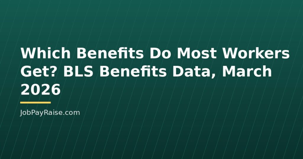 Which Benefits Do Most Workers Get? BLS Benefits Data, March 2026