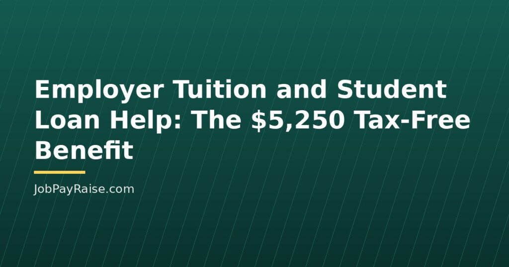 Employer Tuition and Student Loan Help: The $5,250 Tax-Free Benefit