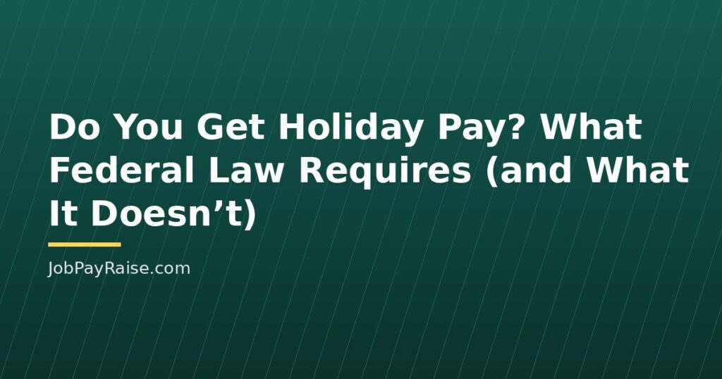 Do You Get Holiday Pay? What Federal Law Requires (and What It Doesn’t)