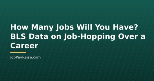 How Many Jobs Will You Have? BLS Data on Job-Hopping Over a Career