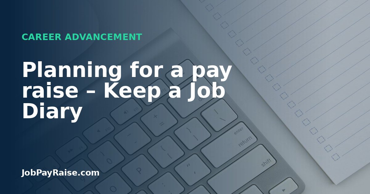 Planning for a pay raise – Keep a Job Diary