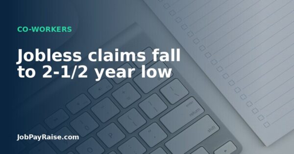 Jobless claims fall to 2-1/2 year low