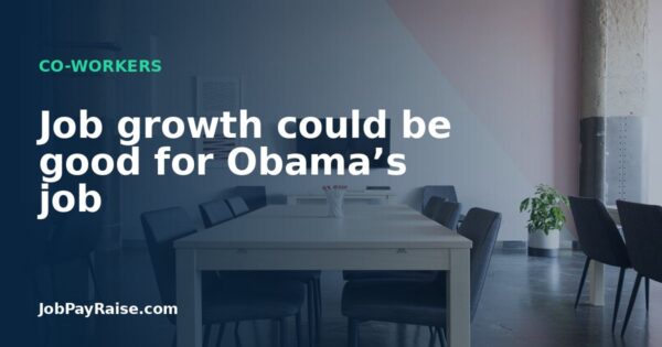 Job growth could be good for Obama’s job
