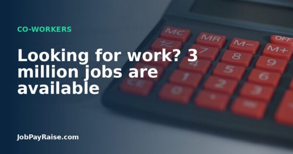 Looking for work? 3 million jobs are available