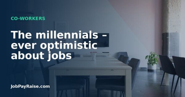 The millennials – ever optimistic about jobs