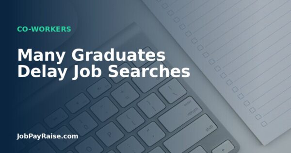 Many Graduates Delay Job Searches