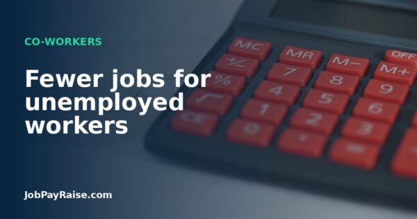 Fewer jobs for unemployed workers