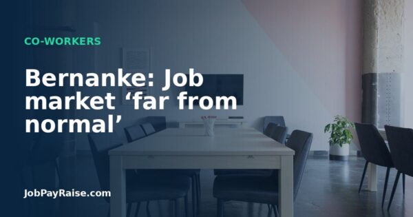 Bernanke: Job market ‘far from normal’