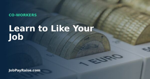 Learn to Like Your Job