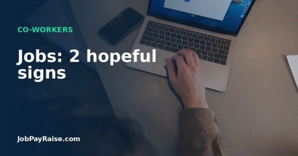 Jobs: 2 hopeful signs