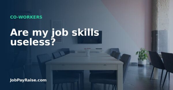 Are my job skills useless?