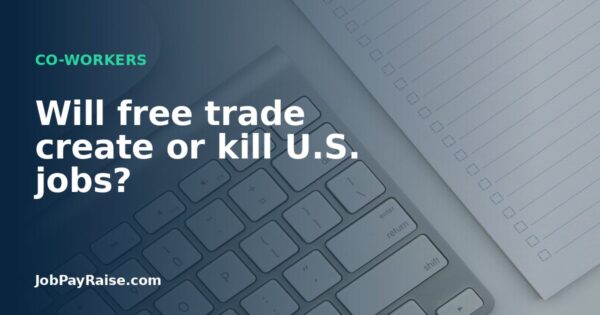 Will free trade create or kill U.S. jobs?