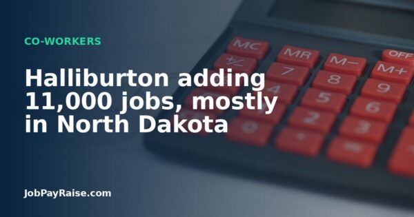 Halliburton adding 11,000 jobs, mostly in North Dakota