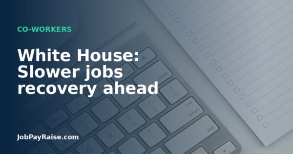 White House: Slower jobs recovery ahead