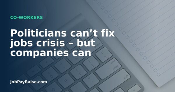 Politicians can’t fix jobs crisis – but companies can