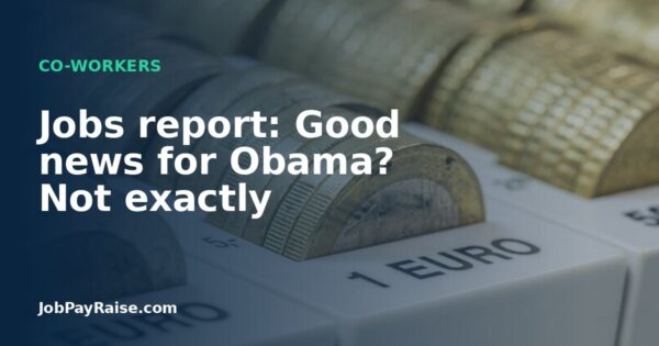 Jobs report: Good news for Obama? Not exactly