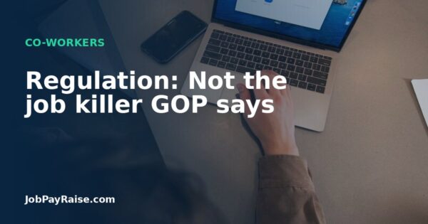 Regulation: Not the job killer GOP says