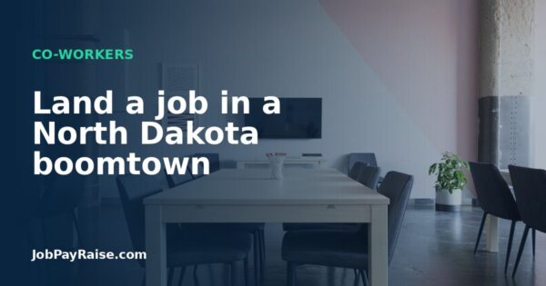 Land a job in a North Dakota boomtown
