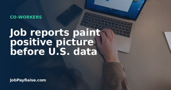 Job reports paint positive picture before U.S. data