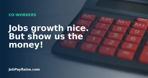 Jobs growth nice. But show us the money!