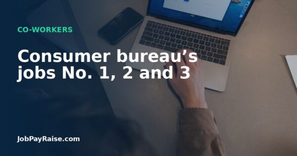 Consumer bureau’s jobs No. 1, 2 and 3