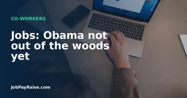 Jobs: Obama not out of the woods yet