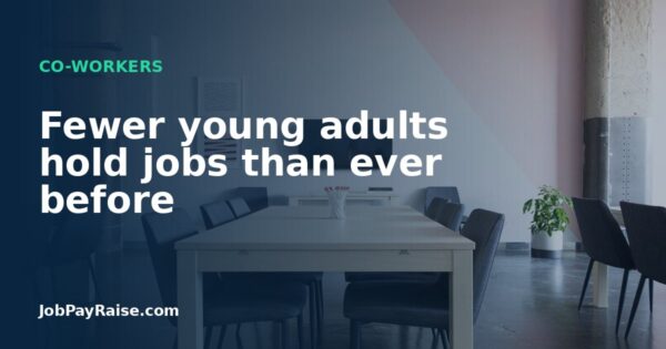 Fewer young adults hold jobs than ever before
