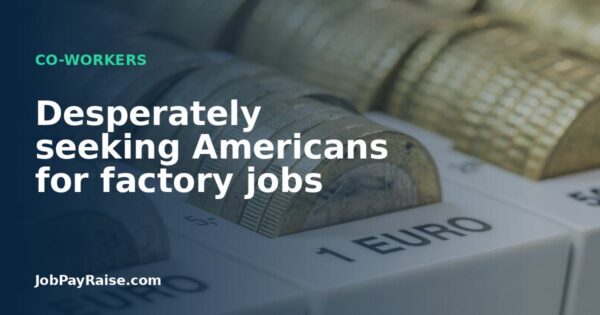 Desperately seeking Americans for factory jobs