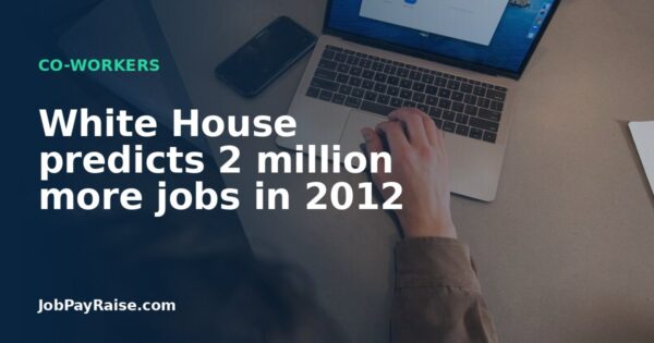 White House predicts 2 million more jobs in 2012