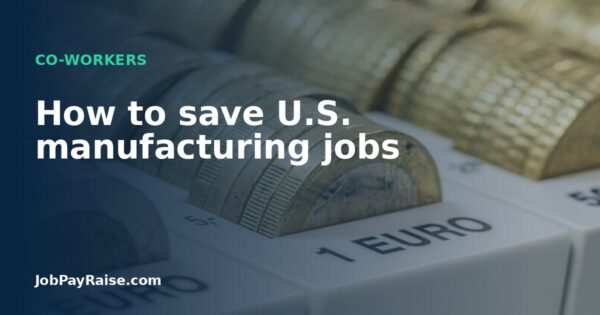How to save U.S. manufacturing jobs