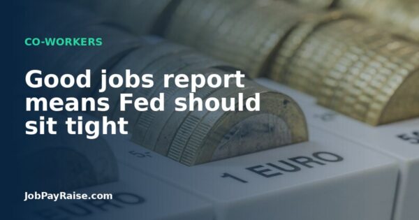 Good jobs report means Fed should sit tight