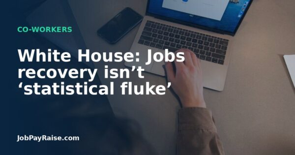 White House: Jobs recovery isn’t ‘statistical fluke’