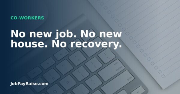 No new job. No new house. No recovery.