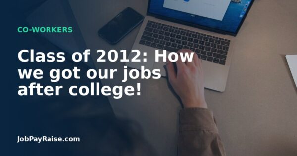 Class of 2012: How we got our jobs after college!