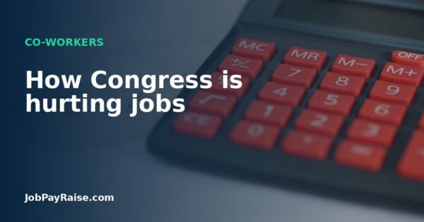 How Congress is hurting jobs