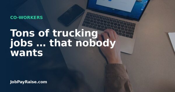 Tons of trucking jobs … that nobody wants