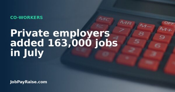 Private employers added 163,000 jobs in July