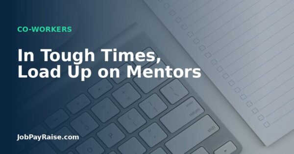In Tough Times, Load Up on Mentors