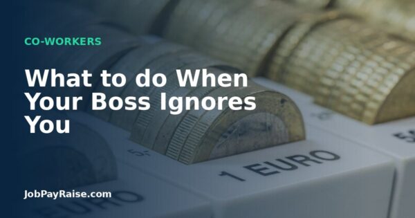 What to do When Your Boss Ignores You