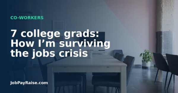 7 college grads: How I’m surviving the jobs crisis