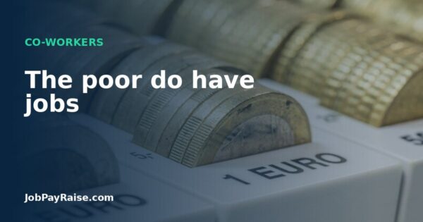 The poor do have jobs