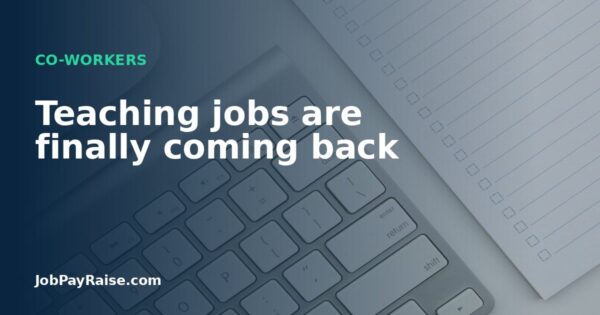Teaching jobs are finally coming back