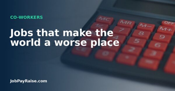 Jobs that make the world a worse place