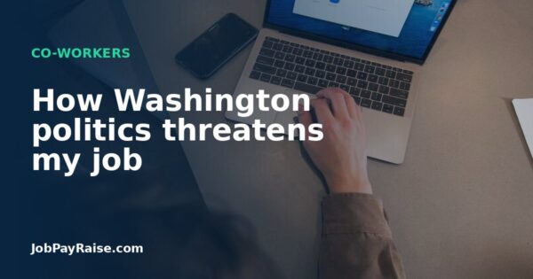 How Washington politics threatens my job