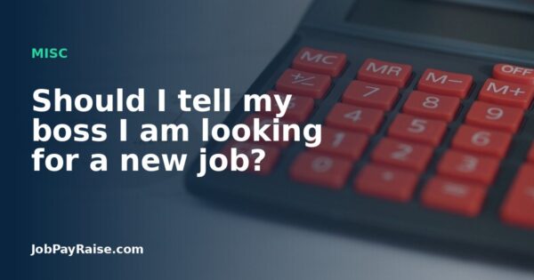 Should I tell my boss I am looking for a new job?