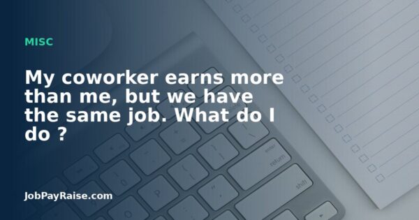 My coworker earns more than me, but we have the same job. What do I do ?
