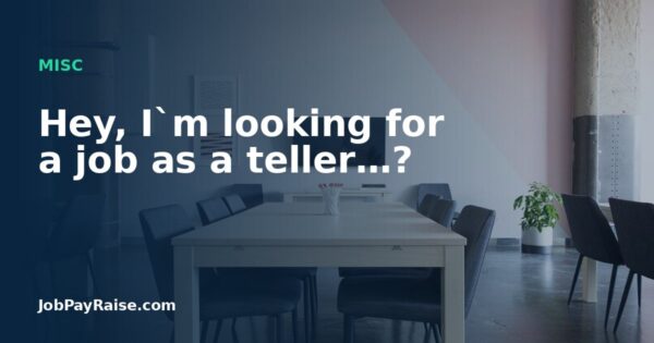 Hey, I`m looking for a job as a teller…?